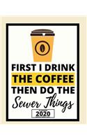 First I Drink The Coffee Then I Do The Sewer Things