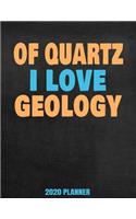 Of Quartz I Love Geology 2020 Planner: Weekly Planner January 2020 - December 2020 Calendar Agenda Daily Schedule - Funny Saying For Geologists Mineralogy