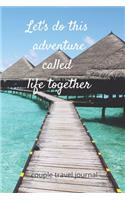 Let's do this adventure called life together couple travel journal