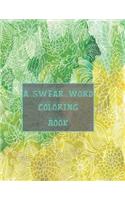 A swear word coloring book: 50+ Swear Words to Color Your Anger Away: Release Your Anger: Stress Relief Curse Words Coloring Book for Adults. A Motivating Swear Word Coloring B