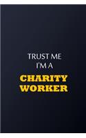 Trust Me I'm A Charity worker Notebook - Funny Charity worker Gift