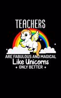 Teachers Are Fabulous And Magical Like Unicorns Only Better