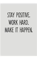 Stay Positive. Work Hard. Make It Happen.: Daily Task Checklist Notebook With Lined Journal