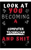 Look At You Becoming A Computer Technician And Shit!