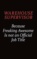 Warehouse Supervisor Because Freaking Awesome Is Not An Official Job Title: Career journal, notebook and writing journal for encouraging men, women and kids. A framework for building your career.