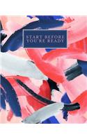 Start Before You Are Ready