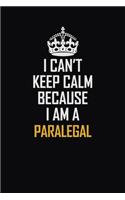 I Can't Keep Calm Because I Am A Paralegal
