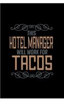 This hotel manager will work for tacos: Notebook - Journal - Diary - 110 Lined pages - 6 x 9 in - 15.24 x 22.86 cm - Doodle Book - Funny Great Gift