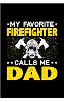 My Favorite Firefighter Calls Me Dad: Birthday, Retirement, Fathers Day Gift for Firefighter Dad, Lined Notebook, 6" x 9", 120 Pages
