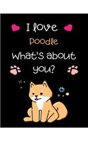 I love Poodle What's about you?: Practice Drawing, Paint, Write, Doodle, 8.5 x 11 Large Blank Pages: Notes, Sketching Pad, Creative Diary And Journal For cat lovers.