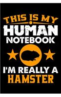 This Is My Human Notebook I'm Really a Hamster: Lined Journal Notebook/Diary for Hamster Lover - Best Gift Idea
