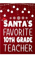 Santa's Favorite 10th Grade Teacher: Teacher Notebook, Journal or Planner for Teacher Gift, Thank You Gift to Show Your Gratitude During, Christmas funny gift