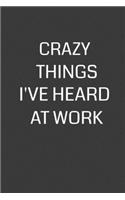 Crazy Things I've Heard at Work