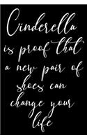 Cinderella Is Proof That a New Pair of Shoes Can Change Your Life: Funny Sassy Quote Notebook Holiday Gag Gift Exchange for Friend or Co-Worker Who Enjoys Snarky Sarcastic Jokes