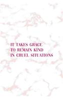 It Takes Grace To Remain Kind In Cruel Situations: Notebook Journal Composition Blank Lined Diary Notepad 120 Pages Paperback Pink Marmol Classy