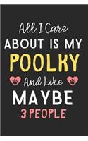 All I care about is my Poolky and like maybe 3 people