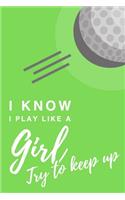 I Know I Play Like A Girl. Try To Keep Up