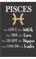 Pisces: The Soul of a Witch - The Fire of a Lion - The Heart of a Hippie - The Mouth of a Sailor: Star Sign Journal, Notebook, Diary. Makes a Perfect Person