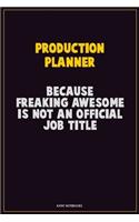 Production Planner, Because Freaking Awesome Is Not An Official Job Title: Career Motivational Quotes 6x9 120 Pages Blank Lined Notebook Journal