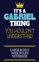It's A Gabriel Thing You Wouldn't Understand Large (8.5x11) Wide Ruled Notebook
