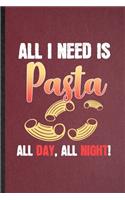 All I Need Is Pasta All Day All Night