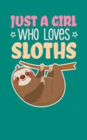 Just A Girl Who Loves Sloths: Notebook For Baby Sloth Lovers Cute Lazy Animal Fans