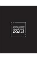 Be Stubborn about Your Goals: Inspirational Composition Book - 150-Page Small Dot Grid Entrepreneurial Gift Notebook for Business - 8.5 X 11 Large Matte Softcover(Business Notebooks)
