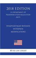 Disadvantaged Business Enterprise - Modifications (US Department of Transportation Regulation) (DOT) (2018 Edition)