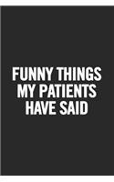 Funny Things My Patients Have Said: Blank Lined Notebook