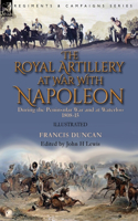 Royal Artillery at War With Napoleon During the Peninsular War and at Waterloo, 1808-15