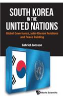 South Korea in the United Nations: Global Governance, Inter-Korean Relations and Peace Building