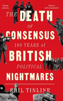 Death of Consensus: 100 Years of British Political Nightmares