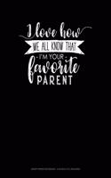I Love How We All Know That I'm Your Favorite Parent