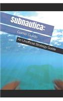 Subnautica: Game Guide: An Unofficial Strategy Guide