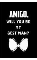 Amigo Will You Be My Best Man: Groomsman Proposal Gift Journal: This Is a Blank, Lined Journal That Makes a Perfect Best Man Gift for Men or Women. It's 6x9 with 120 Pages, a Conv