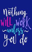 Nothing Will Work Unless You Do: 108 Page College Ruled Notebook 8x10: Navy Blue Cover