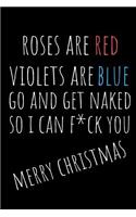 Roses Are Red Violets Are Blue: Rude Naughty Christmas/Anniversary Notebook for Her - Funny Blank Book for Girlfriend, Wife, Fiance Partner, Spouse (Unique Alternative to a Greetin