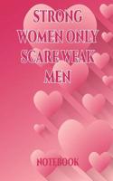 Strong Women Only Scare Weak: International Women's Day Notebook Journal for Girls Mom's and Daughters. V4 Perfect for School, Writing Poetry, Use as a Diary, Gratitude Writing, 