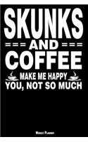 Skunks and Coffee Make Me Happy You, Not So Much Weekly Planner