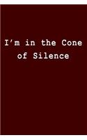 I'm in the Cone of Silence
