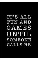 It's All Fun and Games Until Someone Calls HR: Funny HR Notebook for the HR Department and Human Resources Professionals. 6 X 9 Journal. 150 Pages.
