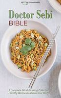 Doctor Sebi Bible: A Complete Mind-Blowing Collection of Healthy Recipes to Detox Your Body