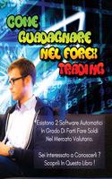 Come Guadagnare Nel Forex Trading - Libro Di Business in Italiano (Rigid Cover / Hardback Version - Italian Language Edition): Esistono 2 Software Automatici in Grado Di Farti Fare Soldi Nel Mercato Valutario - SEI Interessato a Conoscerli ? Scoprili in