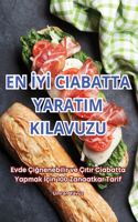 En İyİ Ciabatta Yaratim Kilavuzu