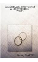 General (bLACK_bOX) Theory of Re-CONSTRUCTION: (