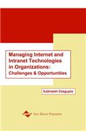 Managing Internet and Intranet Technologies in Organizations: Challenges and Opportunities