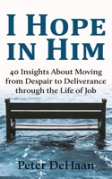 I Hope in Him: 40 Insights about Moving from Despair to Deliverance through the Life of Job(5 40-Day Bible Study)