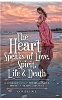 The Heart Speaks of Love, Spirit, Life & Death