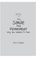 2018 Planner Just Smile And Remember Why You Wanted To Teach