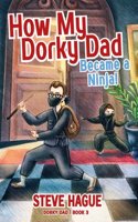 How My Dorky Dad Became a Ninja!